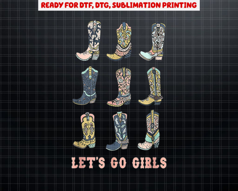 Cowgirl Boot Lets Go Girls Howdy Western Cowgirl Shirt PNG, DTF, DTG, Sublimation Design