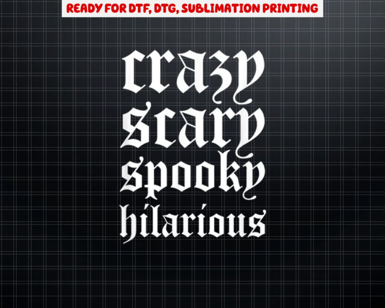 Crazy Scary Spooky Hilarious Shirt PNG, DTF, DTG, Sublimation Design