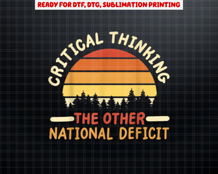 Critical Thinking The Other National Deficit Shirt PNG, DTF, DTG, Sublimation Design