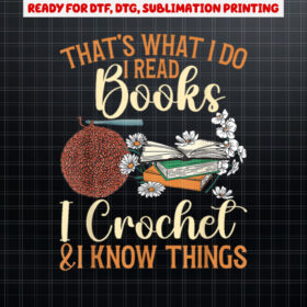 Crocheting Reading Books Crocheter Crochet Shirt PNG, DTF, DTG, Sublimation Design