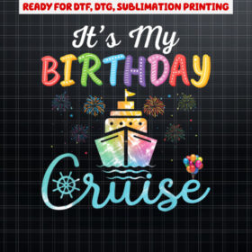 Cruise Birthday Party Vacation Trip Its My Birthday Cruise Shirt PNG, DTF, DTG, Sublimation Design