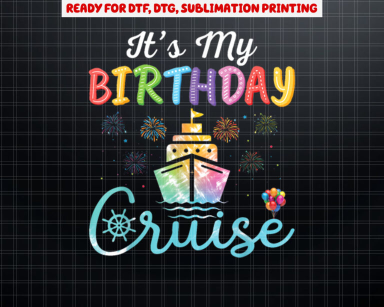 Cruise Birthday Party Vacation Trip Its My Birthday Cruise Shirt PNG, DTF, DTG, Sublimation Design