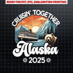 Cruisin Together Alaska 2025 Family Friend Alaska Cruise  Shirt PNG, DTF, DTG, Sublimation Design
