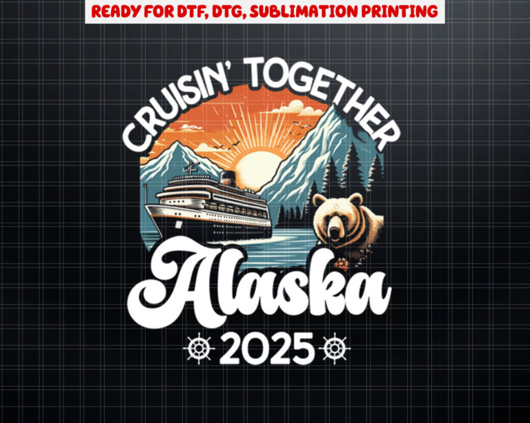 Cruisin Together Alaska 2025 Family Friend Alaska Cruise  Shirt PNG, DTF, DTG, Sublimation Design