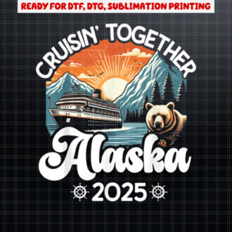 Cruisin Together Alaska 2025 Family Friend Alaska Cruise Shirt PNG, DTF, DTG, Sublimation Design