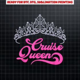 Cruising Lover Gift   Women Cruise Queen Shirt PNG, DTF, DTG, Sublimation Design