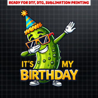 Cucumber Funny Dabbing Pickle Its My Birthday Men Women Kids Shirt PNG, DTF, DTG, Sublimation Design