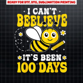 Cute Bee I Cant Believe Its Been 100 Days Of School Shirt PNG, DTF, DTG, Sublimation Design