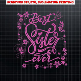 Cute Best Sister Ever Girlfriends Women Girl Sibling Friends Shirt PNG, DTF, DTG, Sublimation Design