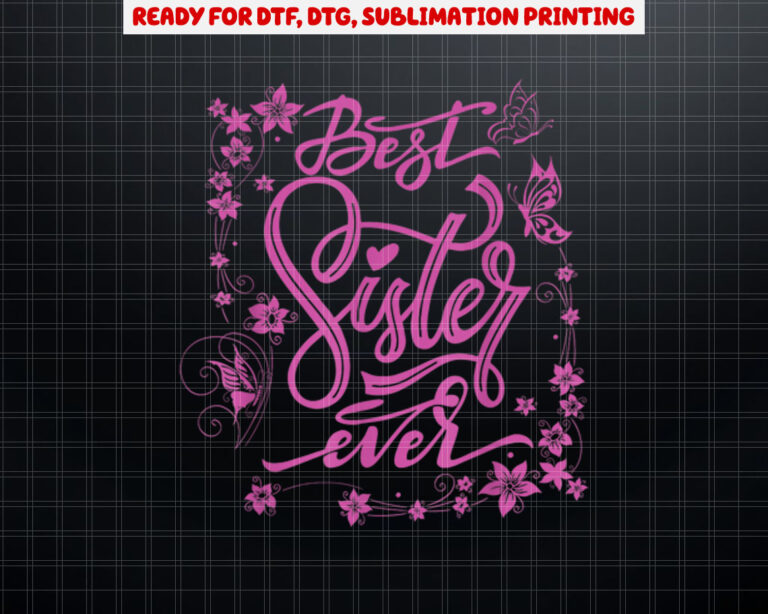 Cute Best Sister Ever Girlfriends Women Girl Sibling Friends Shirt PNG, DTF, DTG, Sublimation Design