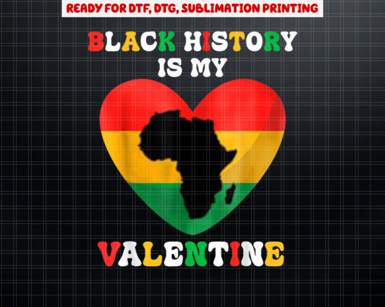 Cute Black History Is My Valentine Heart Black History Month Shirt PNG, DTF, DTG, Sublimation Design