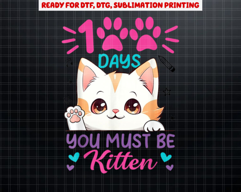 Cute Cat 100 Days Of School You Must Be Kitten 100th Day Shirt PNG, DTF, DTG, Sublimation Design