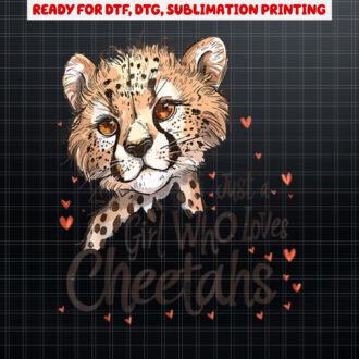 Cute Cheetahs Lovers Gift Just A Girl Who Loves Cheetahs Shirt PNG, DTF, DTG, Sublimation Design