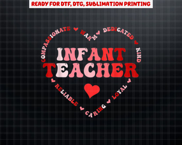 Cute Infant Teacher Valentines Day Heart Shirt PNG, DTF, DTG, Sublimation Design