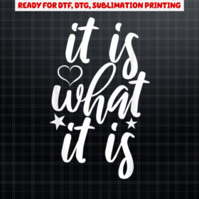 Cute It Is What it Is Funny Saying Shirt PNG, DTF, DTG, Sublimation Design