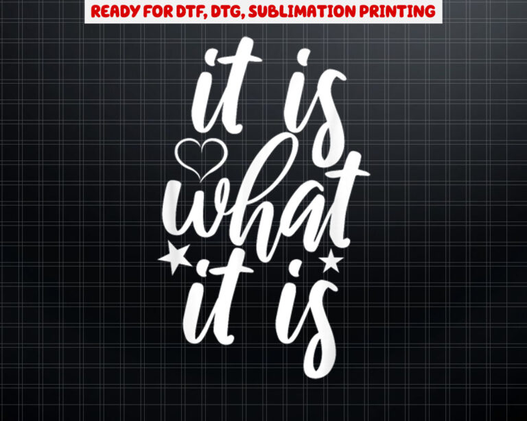 Cute It Is What it Is Funny Saying Shirt PNG, DTF, DTG, Sublimation Design