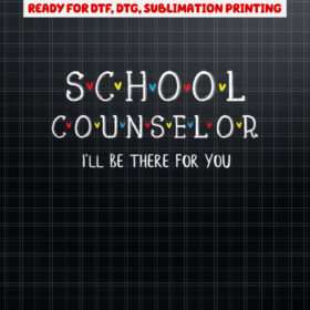 Cute School Counselor  Ill Be There for you Gift Shirt PNG, DTF, DTG, Sublimation Design
