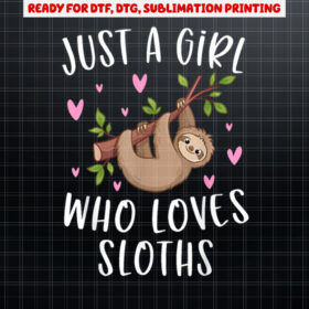 Cute Sloth  For Girls Just A Girl Who Loves Sloths Shirt PNG, DTF, DTG, Sublimation Design
