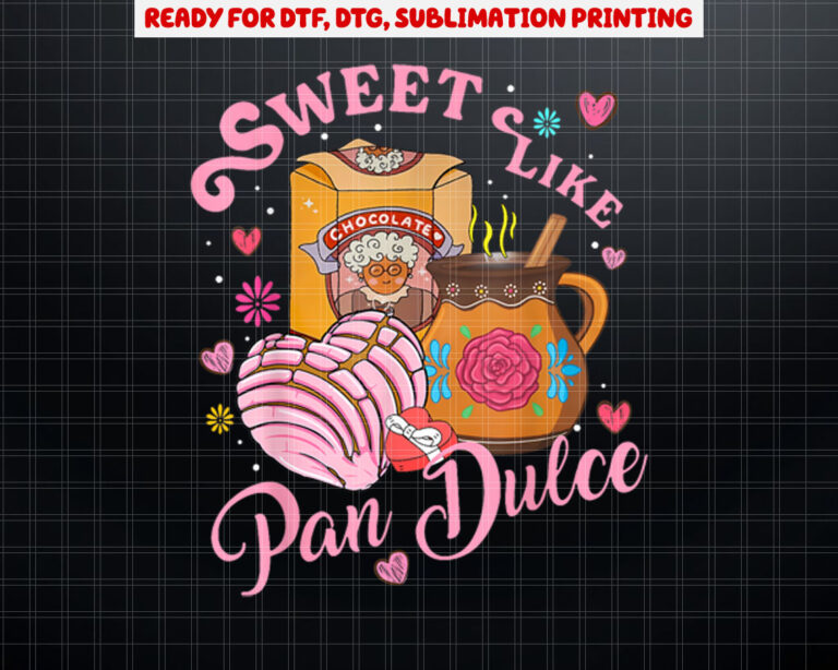 Cute Sweet Like Pan Dulce Spanish Mexican Bread Valentines Shirt PNG, DTF, DTG, Sublimation Design