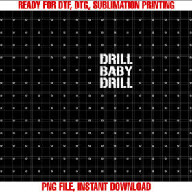 DRILL BABY DRILL  Shirt PNG, DTF, DTG, Sublimation Design