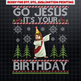 Dabbing Go Jesus Its Your Birthday Merry Christmas Day Shirt PNG, DTF, DTG, Sublimation Design
