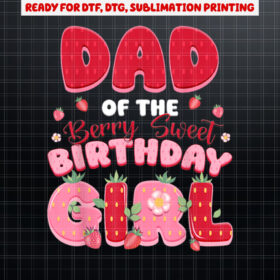 Dad And Mom Birthday Girl Berry First Strawberry Family Shirt PNG, DTF, DTG, Sublimation Design