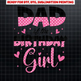 Dad And Mom Of The Birthday Girl Family Party Decorations Shirt PNG, DTF, DTG, Sublimation Design