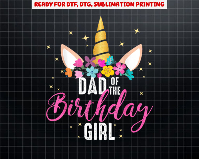 Dad Of The Birthday Girl Father Gifts Unicorn Birthday Shirt PNG, DTF, DTG, Sublimation Design