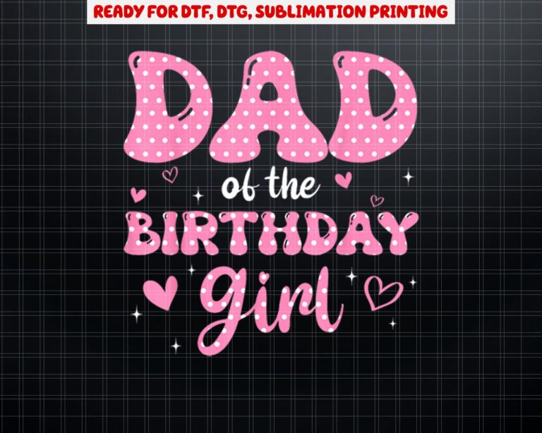 Dad Of The Birthday Pink Girl Matching Family Shirt PNG, DTF, DTG, Sublimation Design