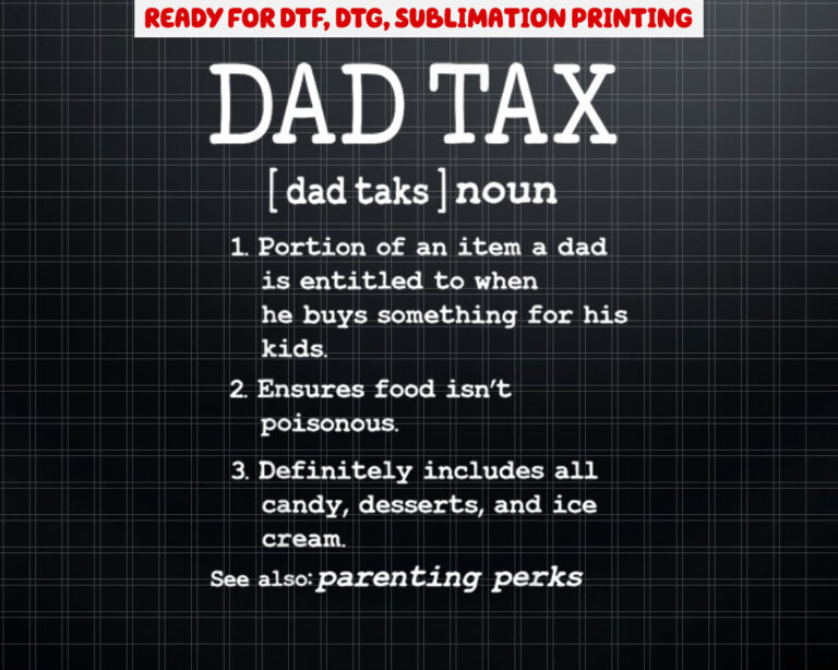 Dad Tax Definition Novelty  Definition Funny Fathers Day Shirt PNG, DTF, DTG, Sublimation Design