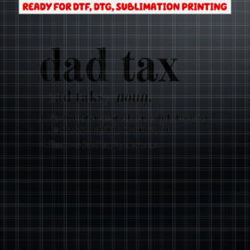 Dad Tax Definition  Gifts For Men Funny Fathers Day Shirt PNG, DTF, DTG, Sublimation Design