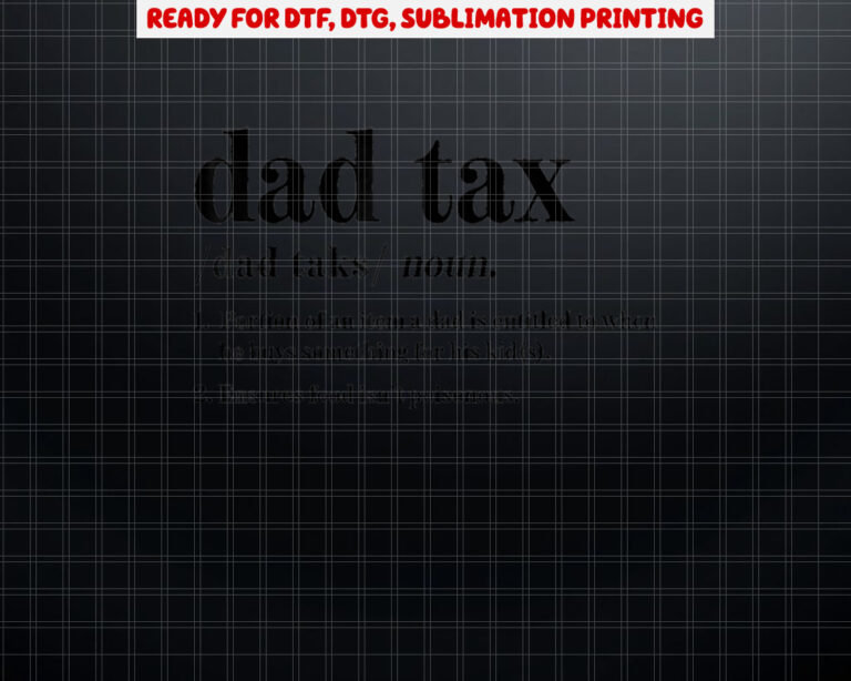 Dad Tax Definition  Gifts For Men Funny Fathers Day Shirt PNG, DTF, DTG, Sublimation Design