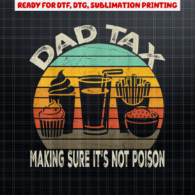 Dad Tax Making Sure Its Not Poison Dad Joke Fathers Day Shirt PNG, DTF, DTG, Sublimation Design