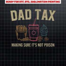 Dad Tax Making Sure Its Not Poison Fathers Day Dad joke Shirt PNG, DTF, DTG, Sublimation Design