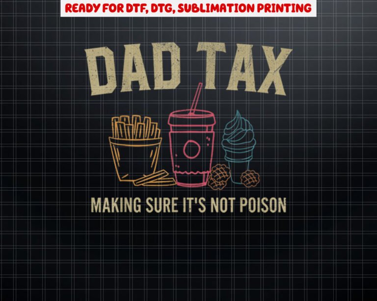 Dad Tax Making Sure Its Not Poison Fathers Day Dad joke Shirt PNG, DTF, DTG, Sublimation Design