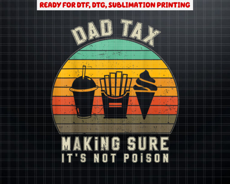 Dad Tax Making Sure Its Not Poison Funny Fathers Day Shirt PNG, DTF, DTG, Sublimation Design