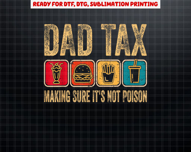 Dad Tax Making Sure Its Not Poison Shirt PNG, DTF, DTG, Sublimation Design