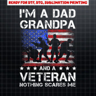 Dad grandpa veteran nothing scares fathers day veterans day Shirt PNG, DTF, DTG, Sublimation Design