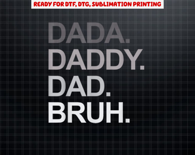 Dada Daddy Dad Bruh Funny Husband Dad Fathers Day Mens Shirt PNG, DTF, DTG, Sublimation Design