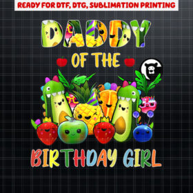 Daddy Of The Birthday Girl Family Fruit Birthday Hey Bear Shirt PNG, DTF, DTG, Sublimation Design