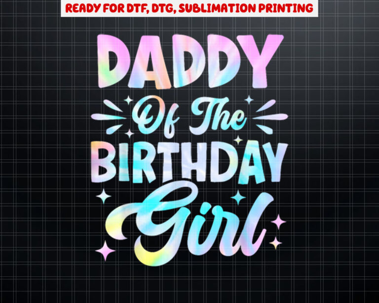 Daddy Of The Birthday Girl  Tie Dye Party Family Dad Shirt PNG, DTF, DTG, Sublimation Design