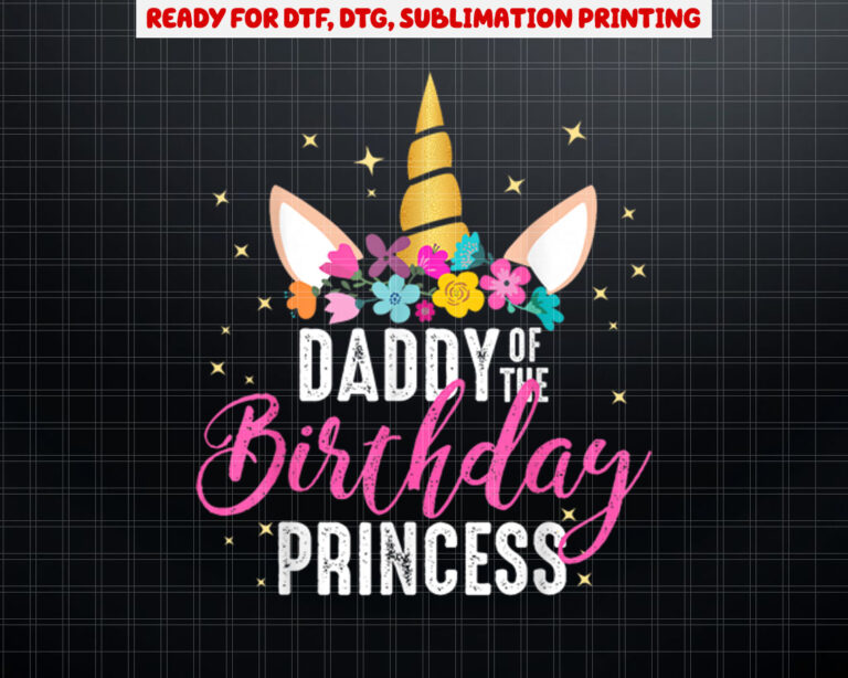Daddy Of The Birthday Princess Father Girl Unicorn Birthday Shirt PNG, DTF, DTG, Sublimation Design