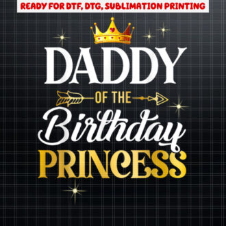 Daddy Of The Birthday Princess Girl Party Matching Family Shirt PNG, DTF, DTG, Sublimation Design