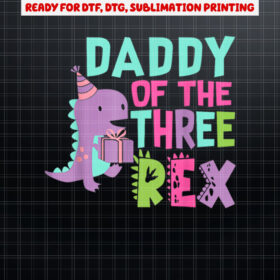 Daddy of the Three Rex Birthday Dinosaur Family Matching Shirt PNG, DTF, DTG, Sublimation Design