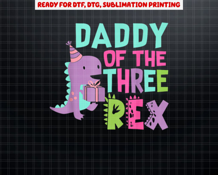 Daddy of the Three Rex Birthday Dinosaur Family Matching Shirt PNG, DTF, DTG, Sublimation Design