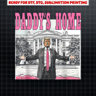 Daddys Home Shirt PNG, DTF, DTG, Sublimation Design