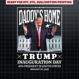 Daddys Home  Trump Inauguration Day 2025 Memorabilia Y2K Shirt PNG, DTF, DTG, Sublimation Design