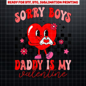 Daughter Sorry Boys Daddy Is My Valentine Kids Girl Toddler Shirt PNG, DTF, DTG, Sublimation Design