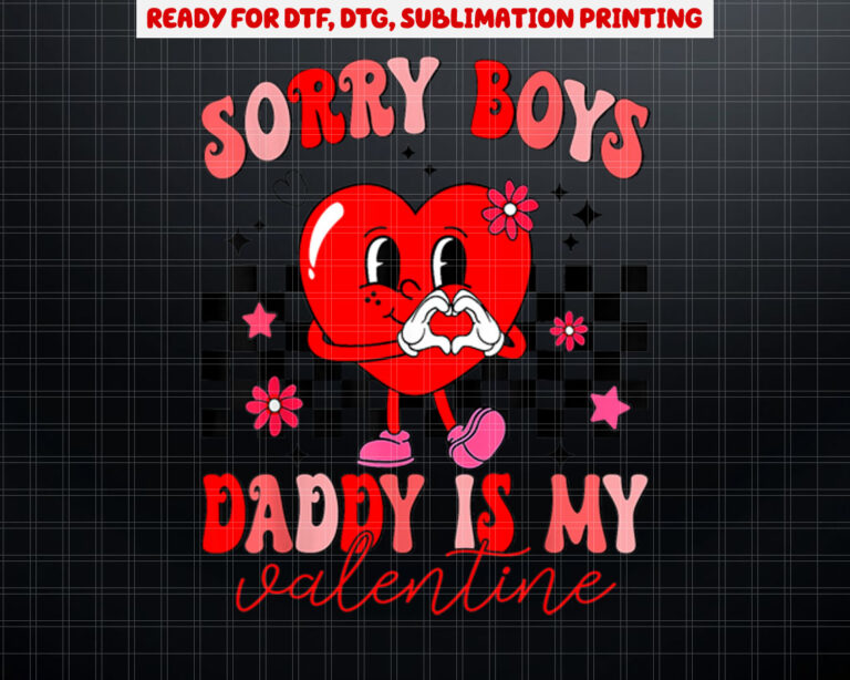Daughter Sorry Boys Daddy Is My Valentine Kids Girl Toddler Shirt PNG, DTF, DTG, Sublimation Design