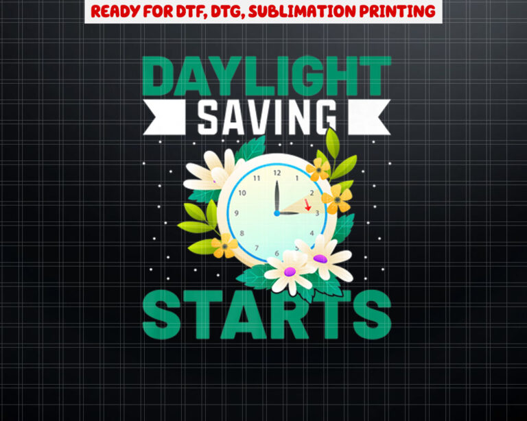 Daylight Saving Starts March 12 Funny Daylight Time Quotes Premium Shirt PNG, DTF, DTG, Sublimation Design